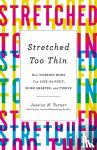 Turner, J - Stretched Too Thin - How Working Moms Can Lose the Guilt, Work Smarter, and Thrive