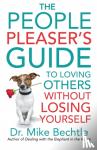 Bechtle, Dr. Mike - The People Pleaser`s Guide to Loving Others without Losing Yourself