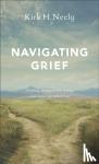 Neely, Kirk H. - Navigating Grief - Finding Strength for Today and Hope for Tomorrow