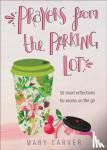 Carver, Mary - Prayers from the Parking Lot – 50 Short Reflections for Moms on the Go