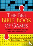 Parker, Timothy E. - The Big Bible Book of Games – Fun and Challenging Puzzles, Trivia, and Brain Teasers
