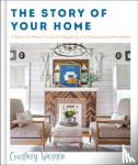 Warren, Courtney - The Story of Your Home – A Room–by–Room Guide to Designing with Purpose and Personality
