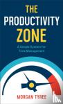 Tyree, Morgan - The Productivity Zone – A Simple System for Time Management