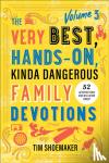 Shoemaker, Tim - The Very Best, Hands-On, Kinda Dangerous Family Devotions, Volume 3