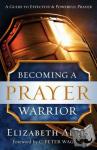 Alves, Elizabeth, Wagner, C. - Becoming a Prayer Warrior - Repackaged Edition