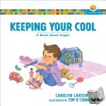 Larsen, Carolyn, O`connor, Tim - Keeping Your Cool - A Book about Anger