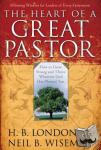 London, H. B. Jr., Wiseman, Neil B. - The Heart of a Great Pastor - How to Grow Stronger and Thrive Wherever God Has Planted You