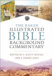 Duvall, J. Scott, Hays, J. Daniel - The Baker Illustrated Bible Background Commentary