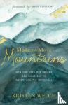 Welch, Kristen - Made to Move Mountains - How God Uses Our Dreams and Disasters to Accomplish the Impossible