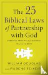 Douglas, William, Teixeira, Rubens - The 25 Biblical Laws of Partnership with God - Powerful Principles for Success in Life and Work