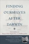 Rosenberg, Stanley P., Burdett, Michael, Lloyd, Michael, Van Den Toren, Benno - Finding Ourselves after Darwin - Conversations on the Image of God, Original Sin, and the Problem of Evil
