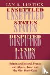Lustick, Ian S. - Unsettled States, Disputed Lands