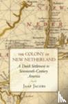 Jacobs, Jaap - The Colony of New Netherland - A Dutch Settlement in Seventeenth-Century America