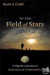 Codd, Kevin A. - To the Field of Stars - A Pilgrim's Journey to Santiago De Compostela