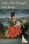 Porter, Stanley E. - John, His Gospel, and Jesus