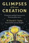 Taylor, W. David O., Begbie, Jeremy - Glimpses of the New Creation