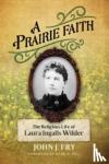 Fry, John J - A Prairie Faith