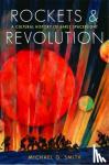 Smith, Michael G. - Rockets and Revolution - A Cultural History of Early Spaceflight
