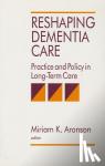  - Reshaping Dementia Care - Practice and Policy in Long-Term Care