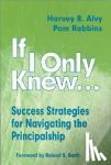 Alvy, Harvey B., Robbins, Pamela M. - If I Only Knew... - Success Strategies for Navigating the Principalship