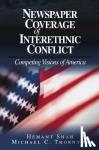 Shah, Hemant G., Thornton, Michael Charles - Newspaper Coverage of Interethnic Conflict - Competing Visions of America
