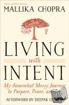 Chopra, Mallika - Living with Intent - My Somewhat Messy Journey to Purpose, Peace, and Joy