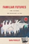 Pursley, Sara - Familiar Futures - Time, Selfhood, and Sovereignty in Iraq