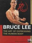 Lee, Bruce - Bruce Lee The Art of Expressing the Human Body - The Art of Expressing the Human Body