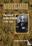 Smith, Ralph Adam - Borderlander - The Life of James Kirker, 1793-1852