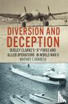 Bendeck, Whitney T. - Diversion and Deception - Dudley Clarke's "A" Force and Allied Operations in World War II