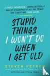 Petrow, Steven - Stupid Things I Won't Do When I Get Old