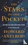 Axelrod, Howard - Stars in Our Pockets - Getting Lost and Sometimes Found in the Digital Age