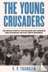 Franklin, V.P. - The Young Crusaders - The Untold Story of the Children and Teenagers Who Galvanized the Civil Rights Movement