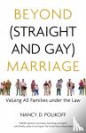 Polikoff, Nancy D. - Beyond (Straight and Gay) Marriage - Valuing All Families Under the Law