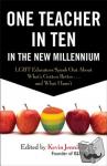 Jennings, Kevin - One Teacher in Ten in the New Millennium - LGBT Educators Speak Out About What's Gotten Better . . . and What Hasn't