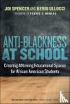 Spencer, Joi, Ullucci, Kerri - Anti-Blackness at School - Creating Affirming Educational Spaces for African American Students