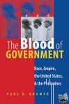 Kramer, Paul A. - The Blood of Government - Race, Empire, the United States, and the Philippines