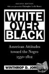 Jordan, Winthrop D. - White Over Black - American Attitudes toward the Negro, 1550-1812
