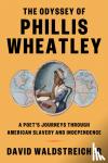 Waldstreicher, David - Odyssey of Phillis Wheatley - A Poet's Journeys Through American Slavery and Independence