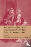  - Sacred and Secular Transactions in the Age of Shakespeare