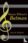 Halfyard, Janet K. - Danny Elfman's Batman - A Film Score Guide