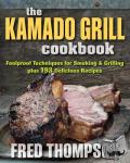 Thompson, Fred - Kamado Grill Cookbook - Foolproof Techniques for Smoking & Grilling, Plus 193 Delicious Recipes