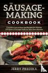 Predika, Jerry - The Sausage-Making Cookbook - Complete instructions and recipes for making 230 kinds of sausage easily in your own kitchen