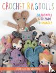 Blase-Van Wagtendonk, Sascha - Crochet Ragdolls - 30 Animals and Friends to Snuggle