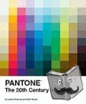Eiseman, Leatrice, Recker, Keith - Pantone: The Twentieth Century in Color - The 20th Century in Color