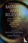  - Bastards and Believers - Jewish Converts and Conversion from the Bible to the Present