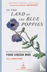 Ward, Francis Kingdon - In the Land of the Blue Poppies - The Collected Plant Hunting Writings of Frank Kingdon-ward
