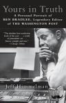 Himmelman, Jeff - Yours in Truth - A Personal Portrait of Ben Bradlee, Legendary Editor of The Washington Post