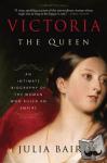 Julia Baird - Victoria: The Queen - An Intimate Biography of the Woman Who Ruled an Empire
