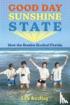 Kealing, Bob - Good Day Sunshine State - How the Beatles Rocked Florida